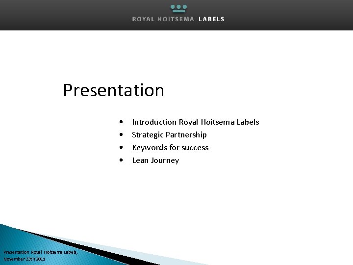 Presentation • • Presentation Royal Hoitsema Labels, November 23 th 2011 Introduction Royal Hoitsema