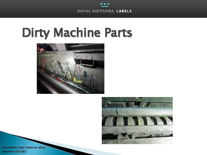 Dirty Machine Parts Presentation Royal Hoitsema Labels, November 23 th 2011 