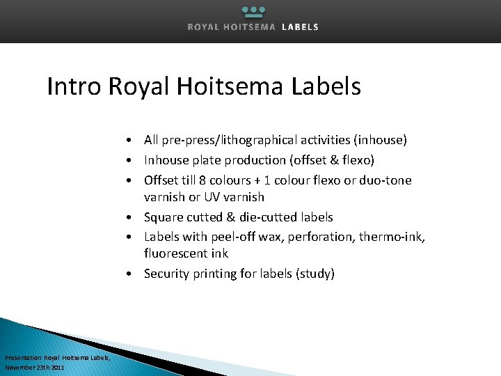 Intro Royal Hoitsema Labels • All pre-press/lithographical activities (inhouse) • Inhouse plate production (offset