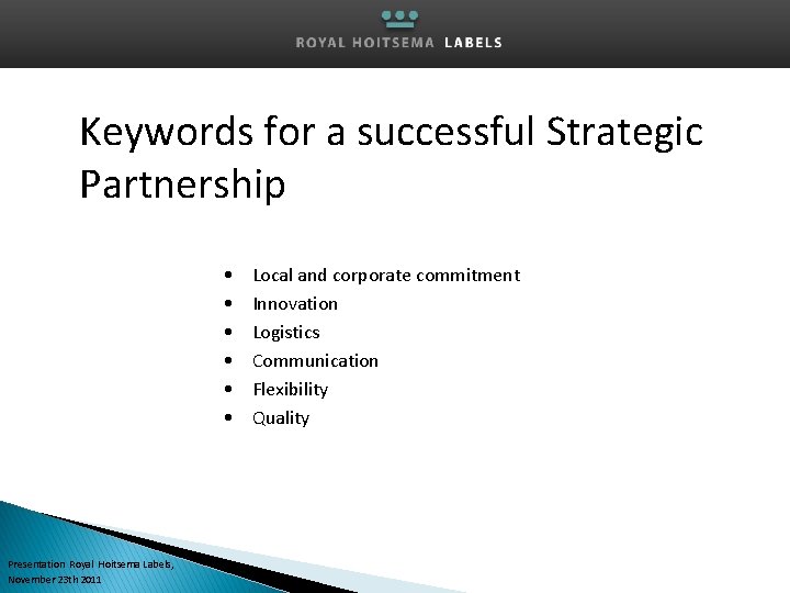 Keywords for a successful Strategic Partnership • • • Presentation Royal Hoitsema Labels, November