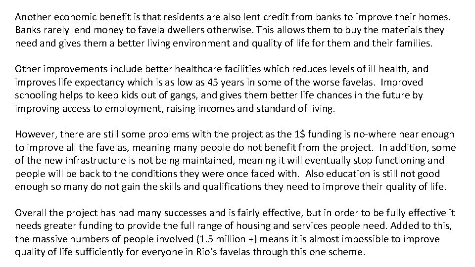 Another economic benefit is that residents are also lent credit from banks to improve