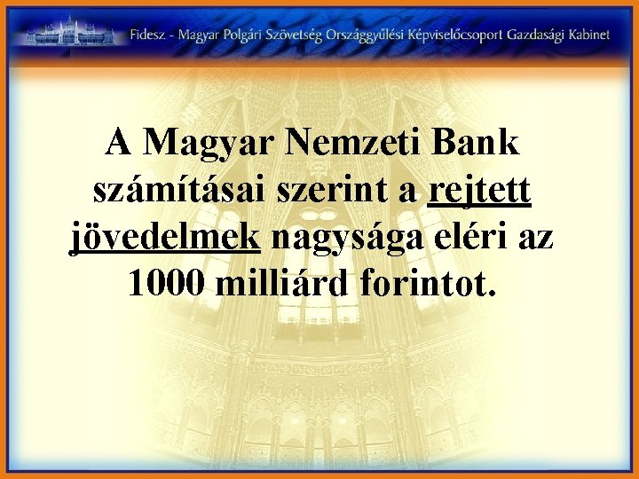 A Magyar Nemzeti Bank számításai szerint a rejtett jövedelmek nagysága eléri az 1000 milliárd