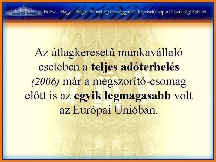 Az átlagkeresetű munkavállaló esetében a teljes adóterhelés (2006) már a megszorító-csomag előtt is az