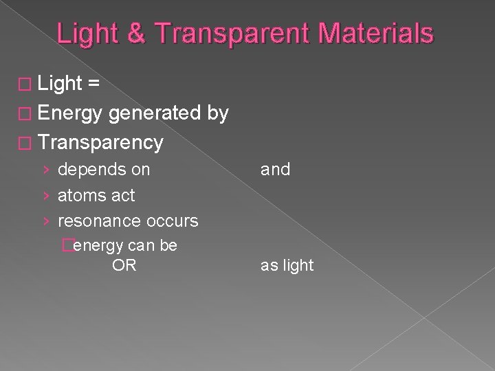 Light & Transparent Materials � Light = � Energy generated by � Transparency ›