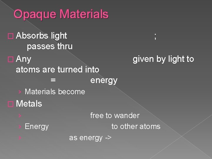 Opaque Materials � Absorbs light passes thru � Any atoms are turned into =