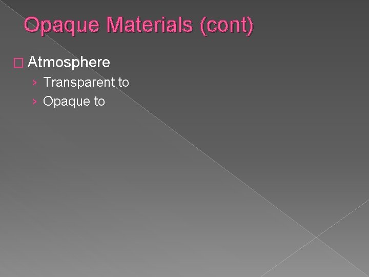 Opaque Materials (cont) � Atmosphere › Transparent to › Opaque to 