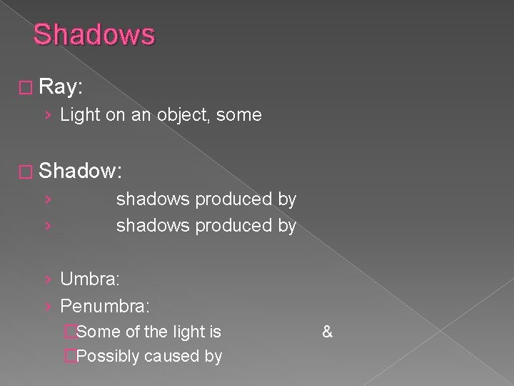 Shadows � Ray: › Light on an object, some � Shadow: › › shadows