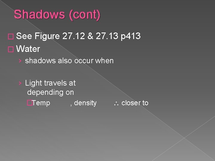 Shadows (cont) � See Figure 27. 12 & 27. 13 p 413 � Water
