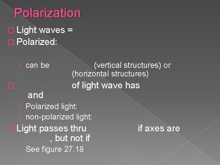 Polarization � Light waves = � Polarized: › can be � and (vertical structures)