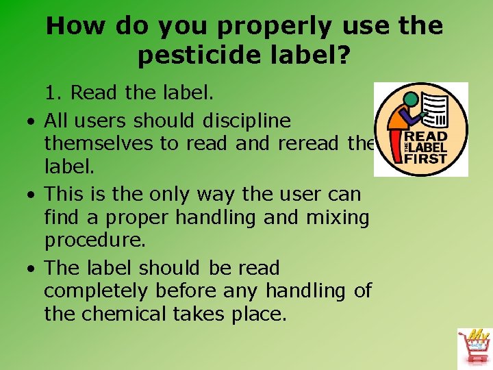 How do you properly use the pesticide label? 1. Read the label. • All