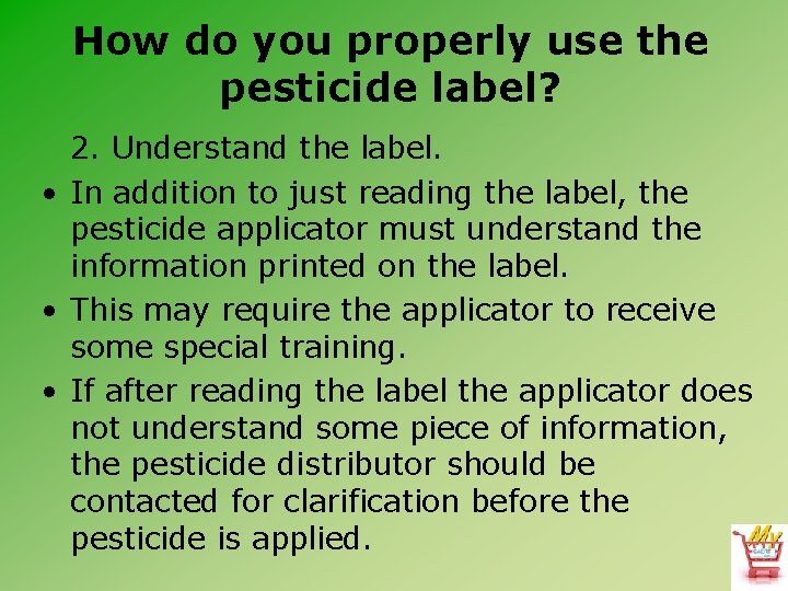 How do you properly use the pesticide label? 2. Understand the label. • In