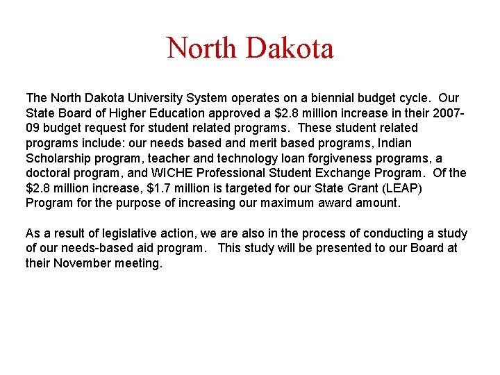 North Dakota The North Dakota University System operates on a biennial budget cycle. Our