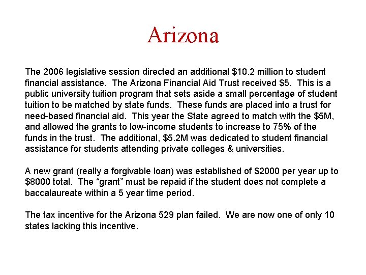 Arizona The 2006 legislative session directed an additional $10. 2 million to student financial