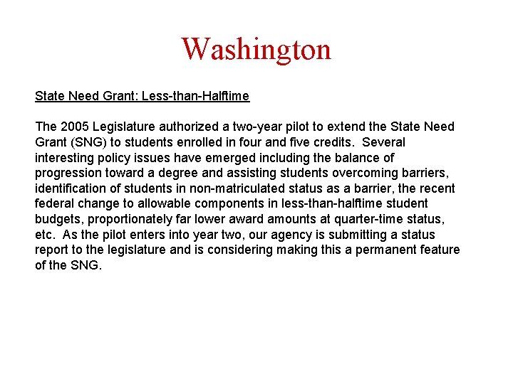 Washington State Need Grant: Less-than-Halftime The 2005 Legislature authorized a two-year pilot to extend