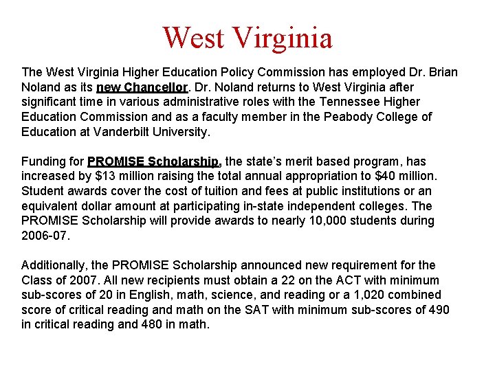 West Virginia The West Virginia Higher Education Policy Commission has employed Dr. Brian Noland