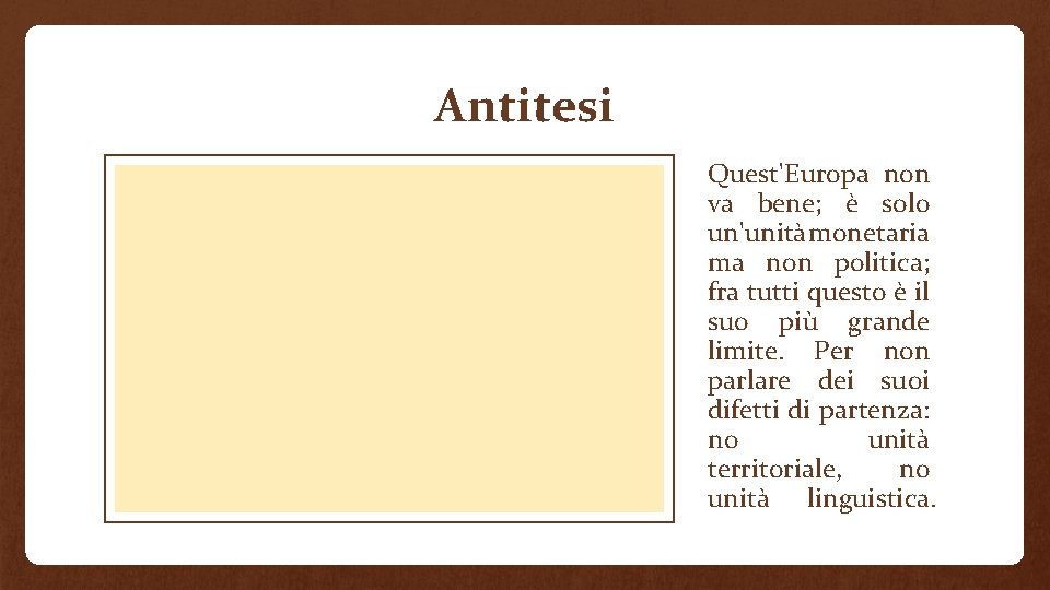 Antitesi Quest'Europa non va bene; è solo un'unità monetaria ma non politica; fra tutti