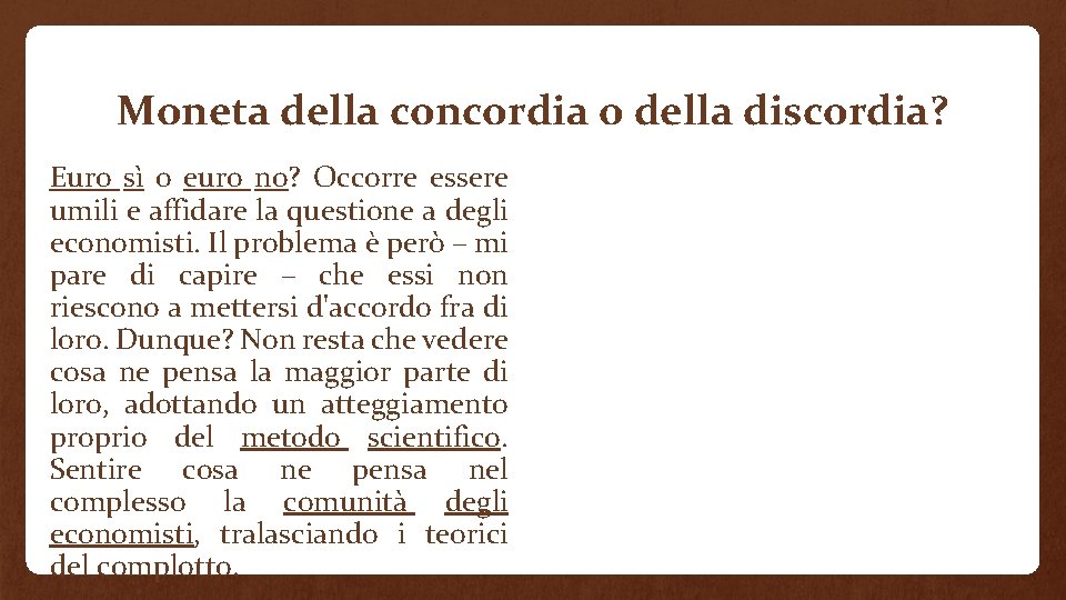 Moneta della concordia o della discordia? Euro sì o euro no? Occorre essere umili