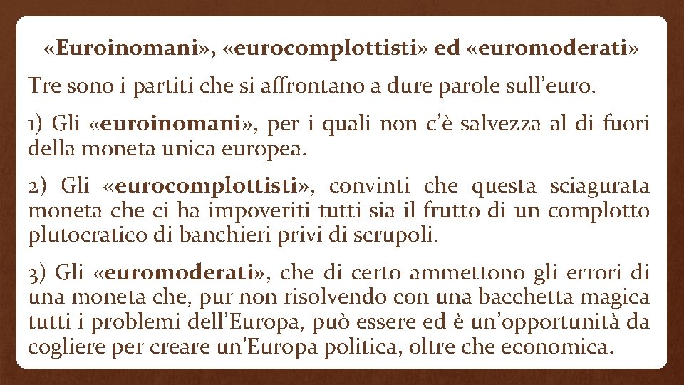  «Euroinomani» , «eurocomplottisti» ed «euromoderati» Tre sono i partiti che si affrontano a