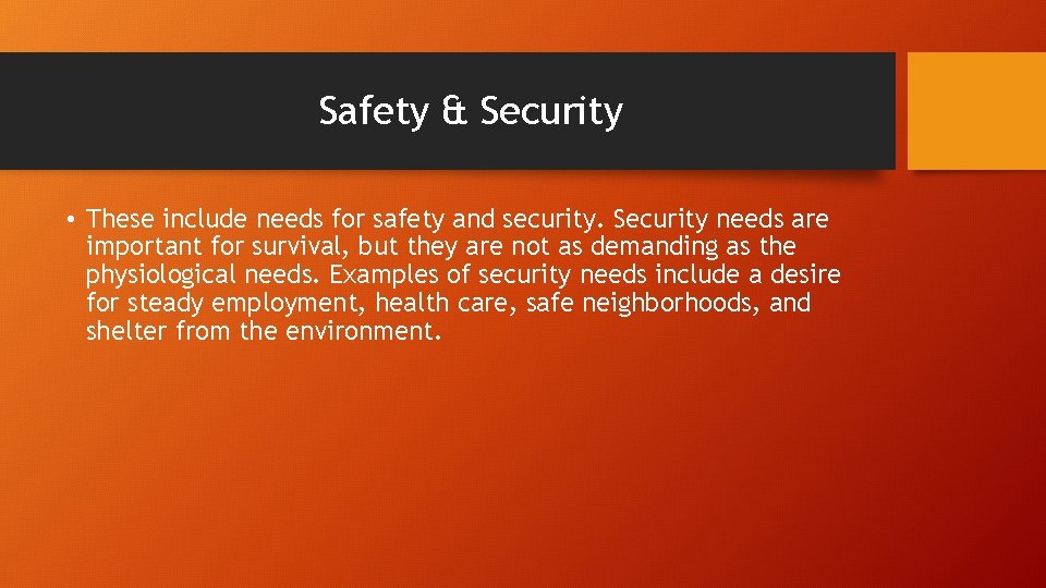 Safety & Security • These include needs for safety and security. Security needs are