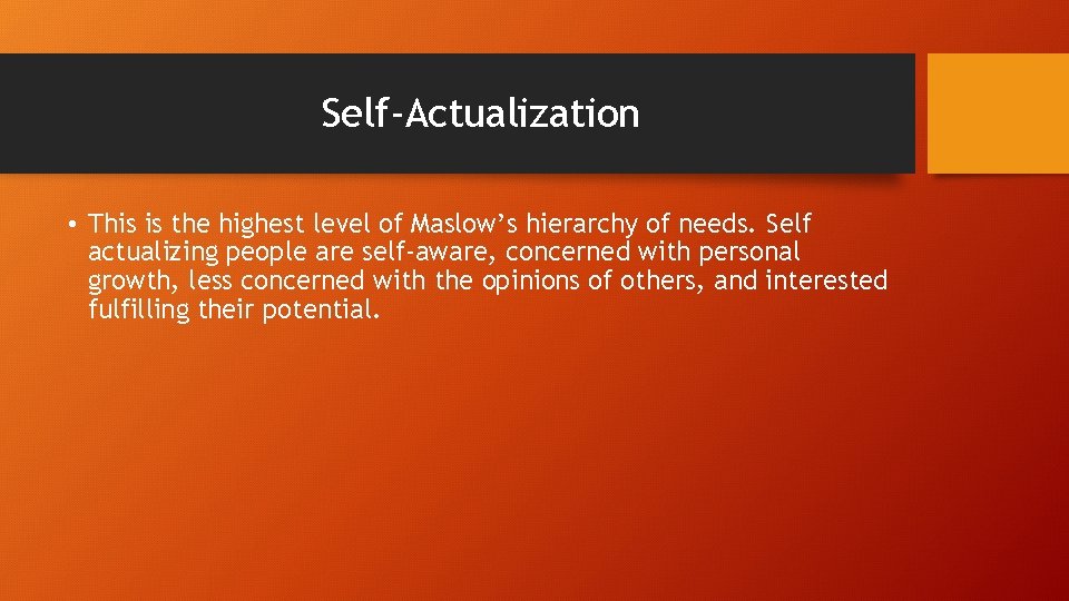 Self-Actualization • This is the highest level of Maslow’s hierarchy of needs. Self actualizing