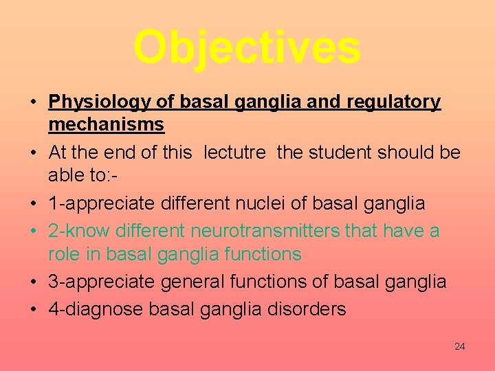 Objectives • Physiology of basal ganglia and regulatory mechanisms • At the end of