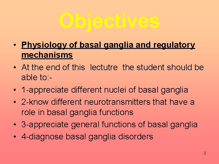 Objectives • Physiology of basal ganglia and regulatory mechanisms • At the end of