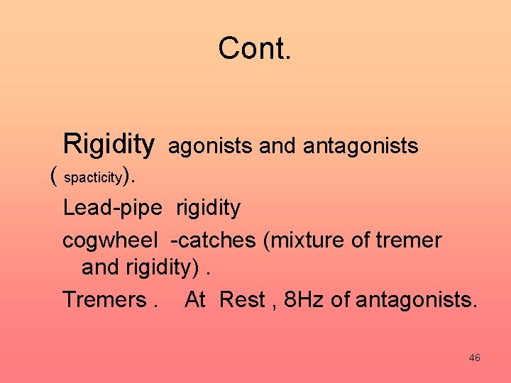 Cont. Rigidity agonists and antagonists ( spacticity). Lead-pipe rigidity cogwheel -catches (mixture of tremer