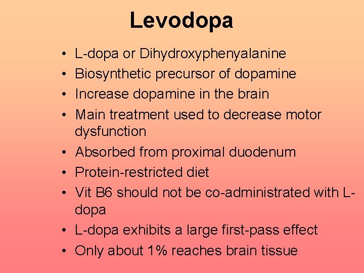 Levodopa • • • L-dopa or Dihydroxyphenyalanine Biosynthetic precursor of dopamine Increase dopamine in