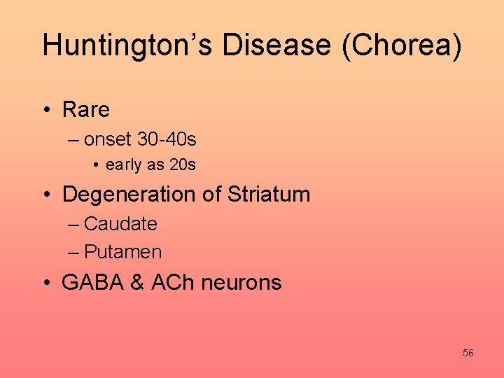 Huntington’s Disease (Chorea) • Rare – onset 30 -40 s • early as 20