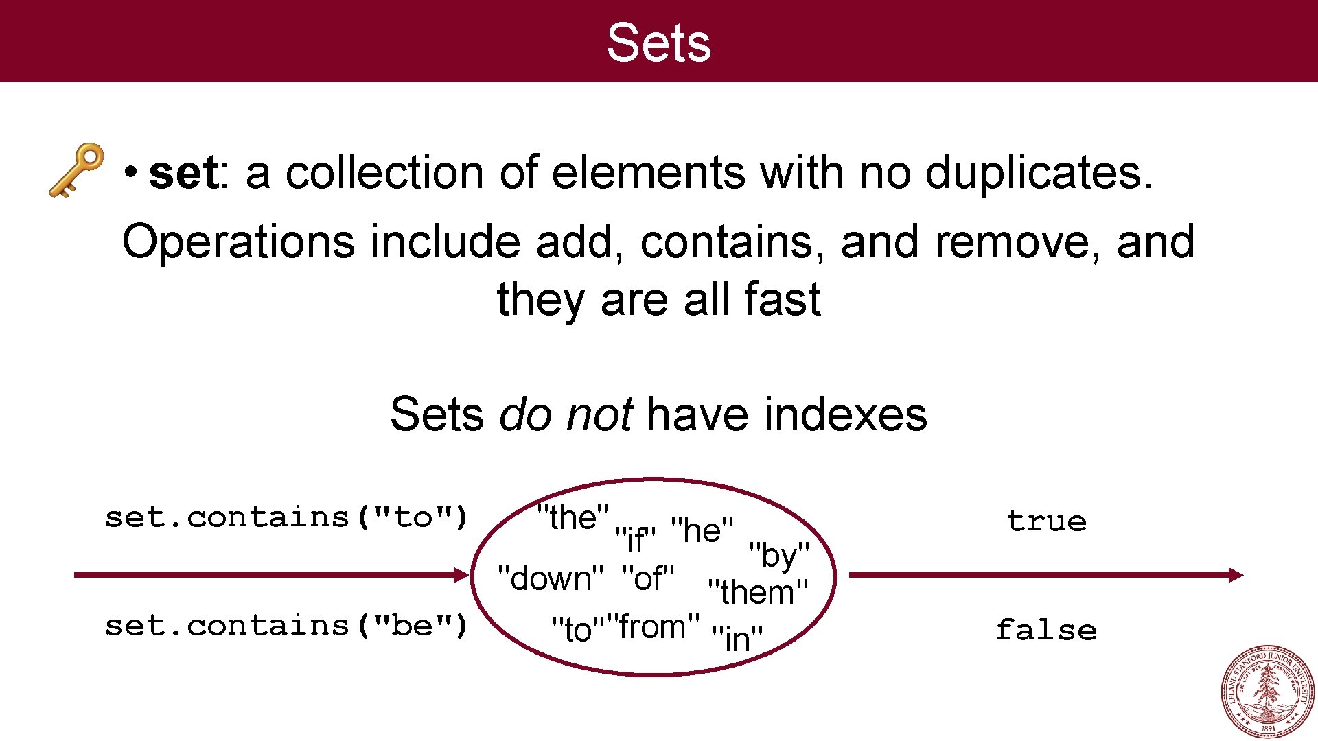 Sets • set: a collection of elements with no duplicates. Operations include add, contains, Sets • set: a collection of elements with no duplicates. Operations include add, contains,