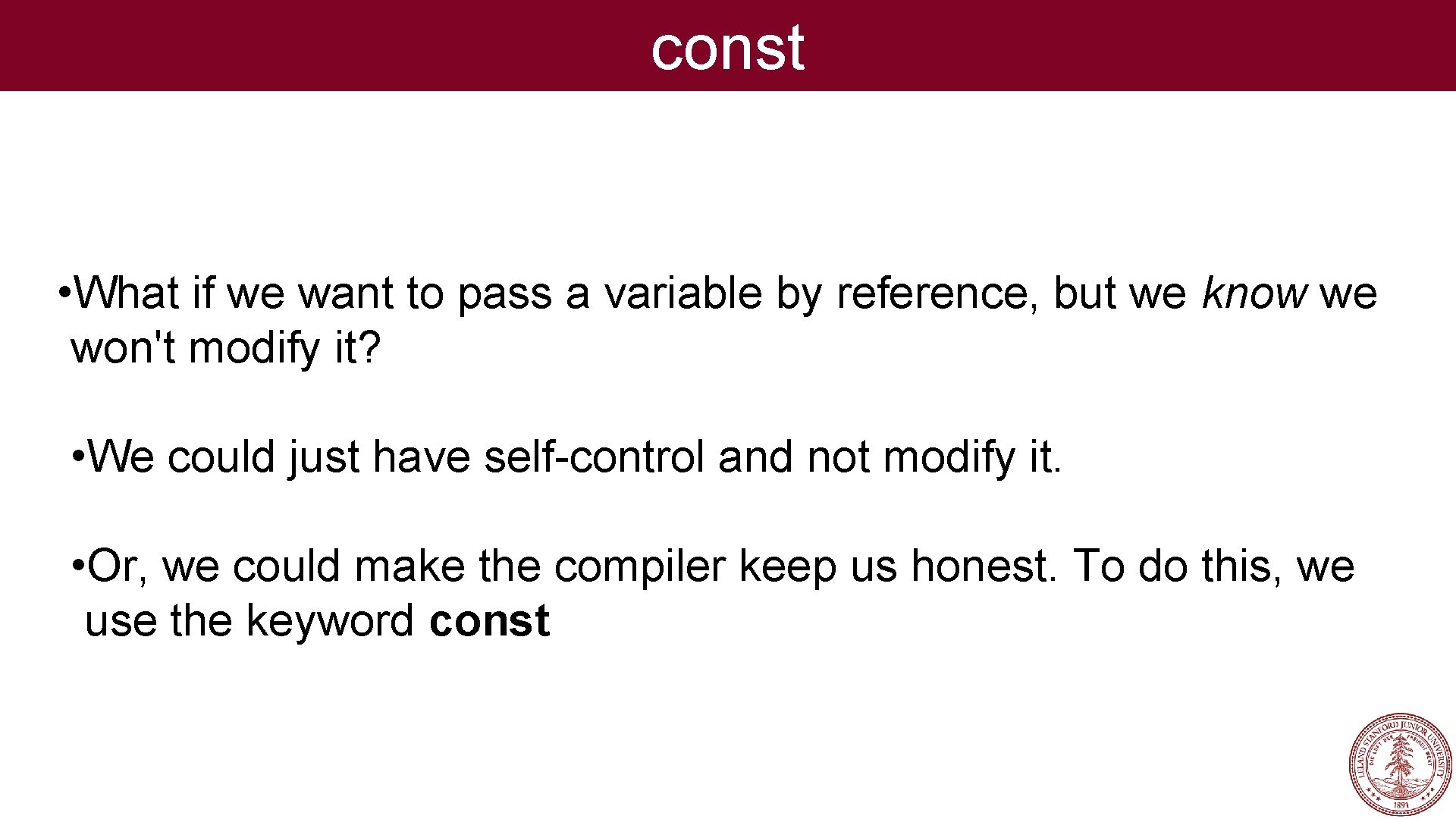 const • What if we want to pass a variable by reference, but we const • What if we want to pass a variable by reference, but we