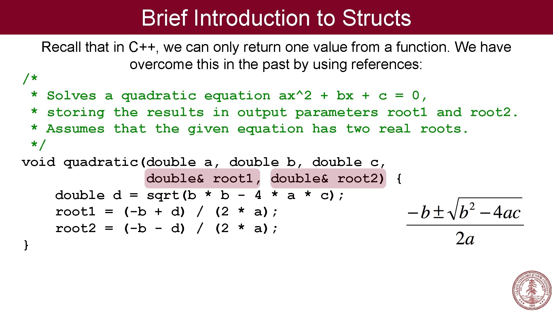 Brief Introduction to Structs Recall that in C++, we can only return one value Brief Introduction to Structs Recall that in C++, we can only return one value