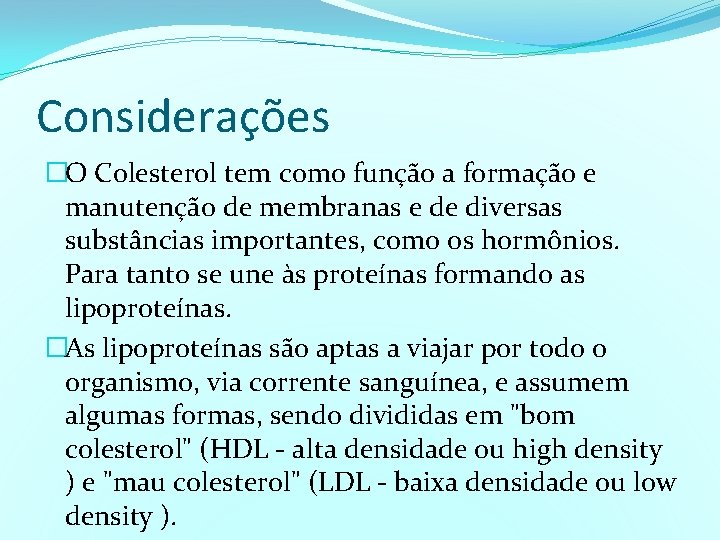 Considerações �O Colesterol tem como função a formação e manutenção de membranas e de
