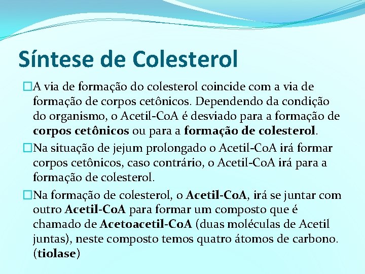 Síntese de Colesterol �A via de formação do colesterol coincide com a via de