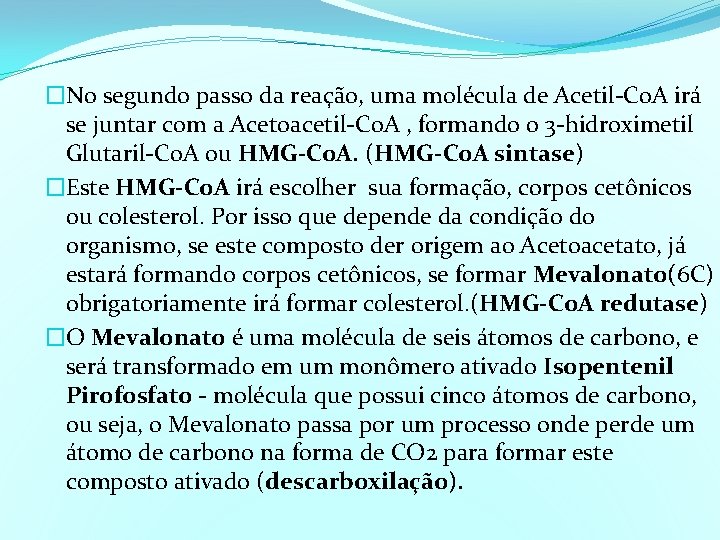 �No segundo passo da reação, uma molécula de Acetil-Co. A irá se juntar com