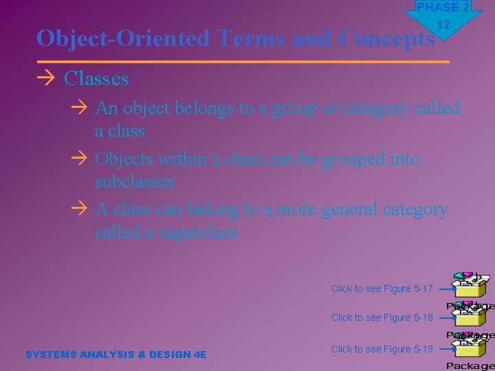 PHASE 2 12 Object-Oriented Terms and Concepts à Classes à An object belongs to