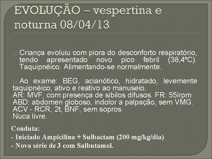 � Criança evoluiu com piora do desconforto respiratório, tendo apresentado novo pico febril (38,