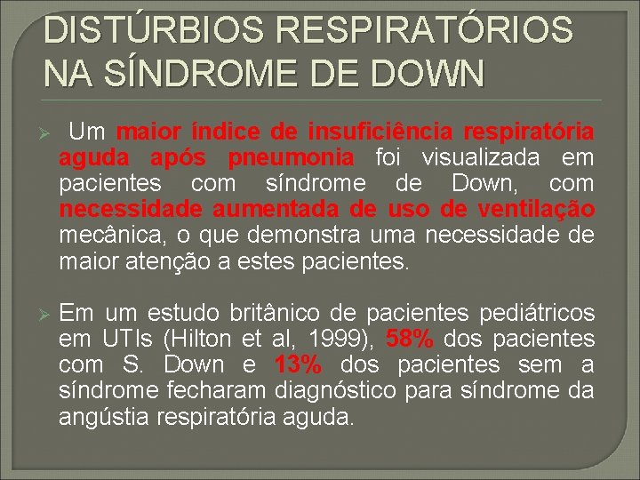 DISTÚRBIOS RESPIRATÓRIOS NA SÍNDROME DE DOWN Ø Um maior índice de insuficiência respiratória aguda
