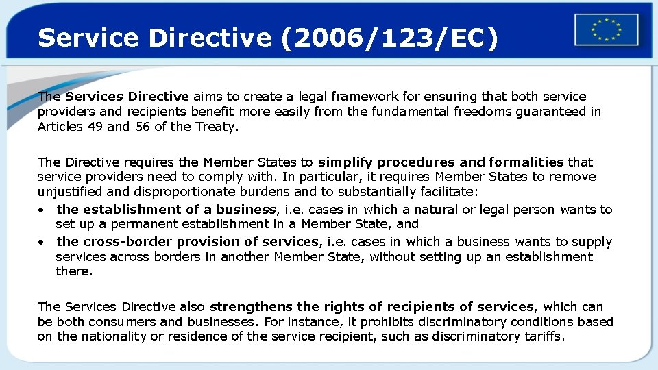 Service Directive (2006/123/EC) The Services Directive aims to create a legal framework for ensuring