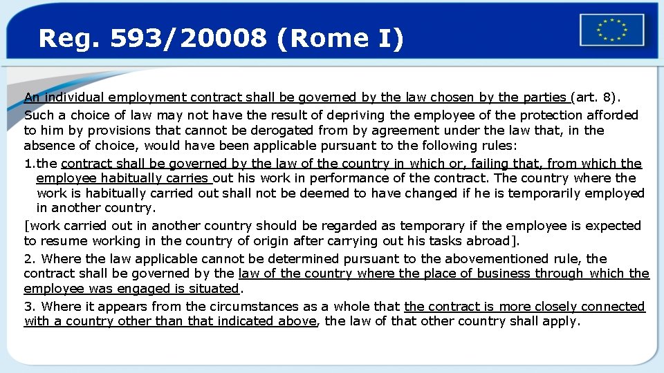 Reg. 593/20008 (Rome I) An individual employment contract shall be governed by the law