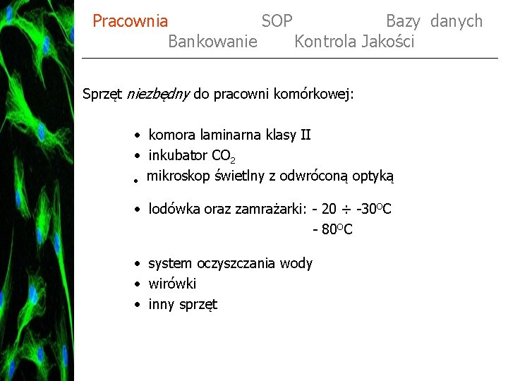 Pracownia SOP Bazy danych Bankowanie Kontrola Jakości Sprzęt niezbędny do pracowni komórkowej: • komora