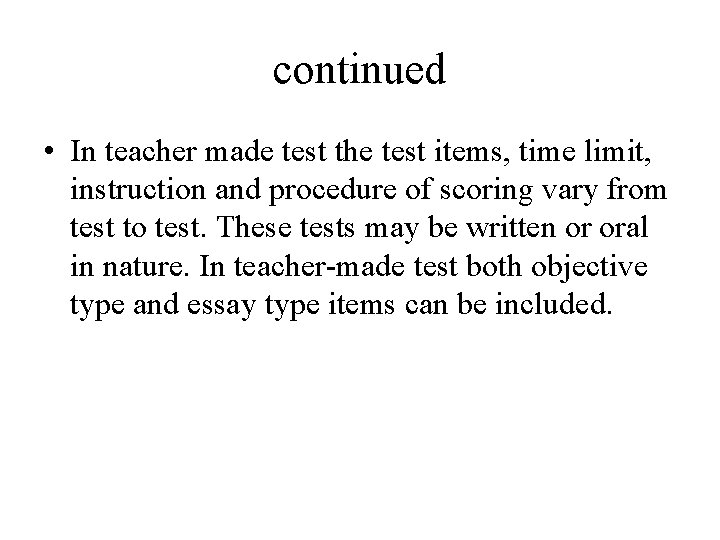 continued • In teacher made test the test items, time limit, instruction and procedure