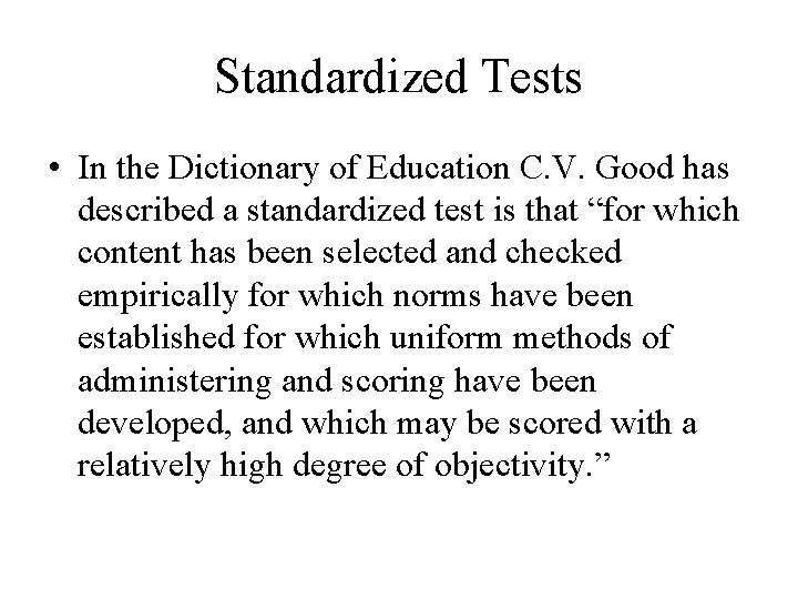 Standardized Tests • In the Dictionary of Education C. V. Good has described a