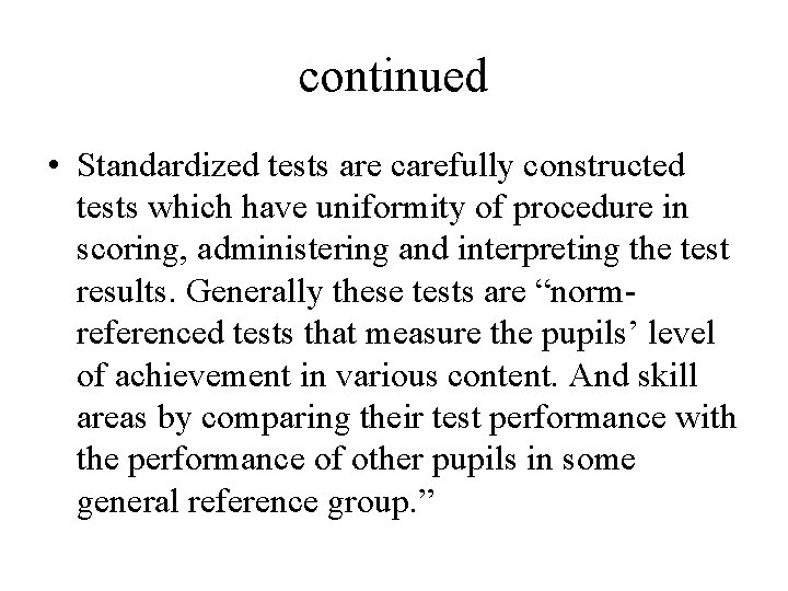 continued • Standardized tests are carefully constructed tests which have uniformity of procedure in