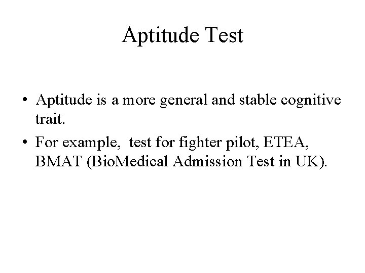 Aptitude Test • Aptitude is a more general and stable cognitive trait. • For