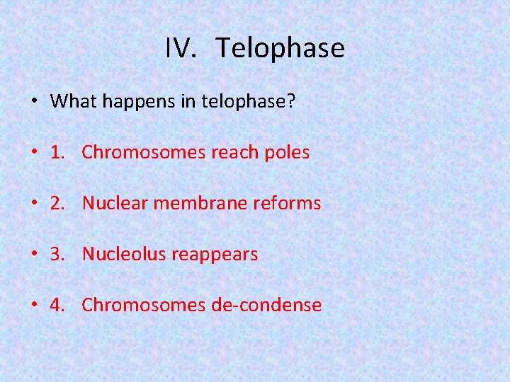 IV. Telophase • What happens in telophase? • 1. Chromosomes reach poles • 2.