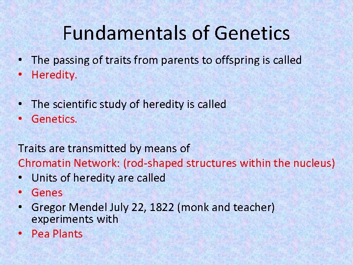 Fundamentals of Genetics • The passing of traits from parents to offspring is called
