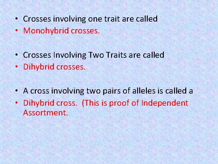  • Crosses involving one trait are called • Monohybrid crosses. • Crosses Involving