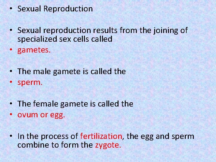  • Sexual Reproduction • Sexual reproduction results from the joining of specialized sex