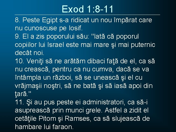 Exod 1: 8 -11 8. Peste Egipt s-a ridicat un nou împărat care nu